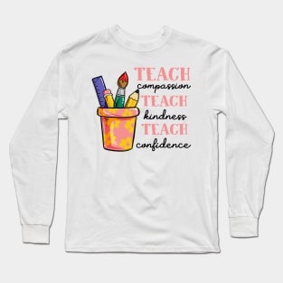 Teach Compassion Kindness Cofidence Long Sleeve T-Shirt